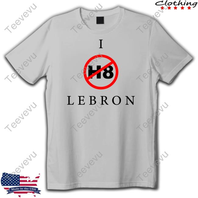 Official I H8 Lebron Shirt