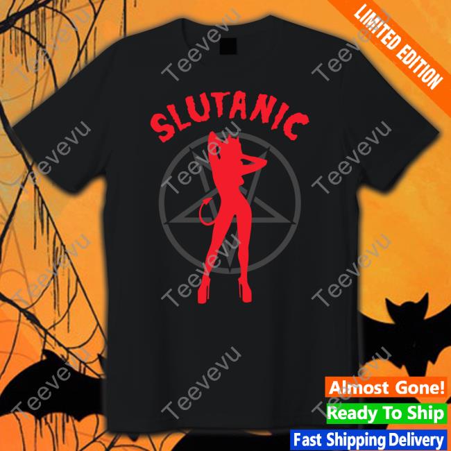 Shirts That Go Hard Shop Slutanic Tee Shirts