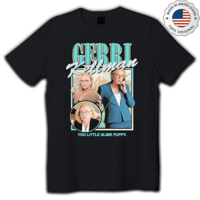 Gerri Kellman You Little Slime Puppy shirt Gerri Kellman You Little Slime Puppy Shirt