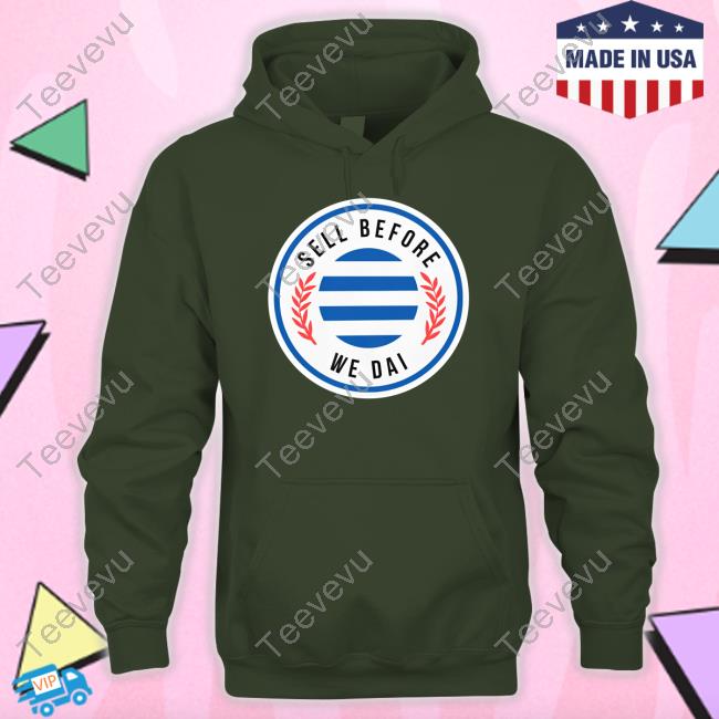 Sell Before We Dai Tee Shirt Sell Before We Dai T Shirts