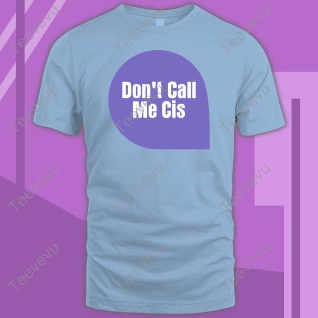 Don't Call Me Cis T-Shirt