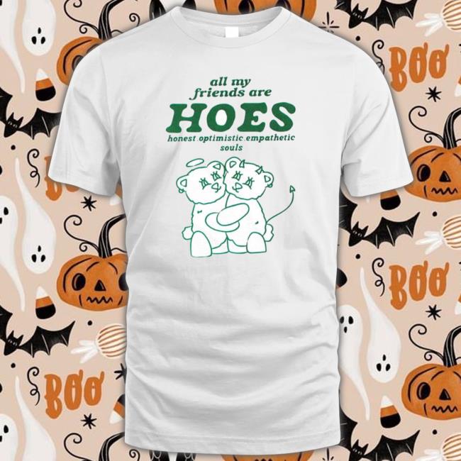 All My Friends Are Hoes Honest Optimistic Empathetic Souls Crewneck Sweatshirt