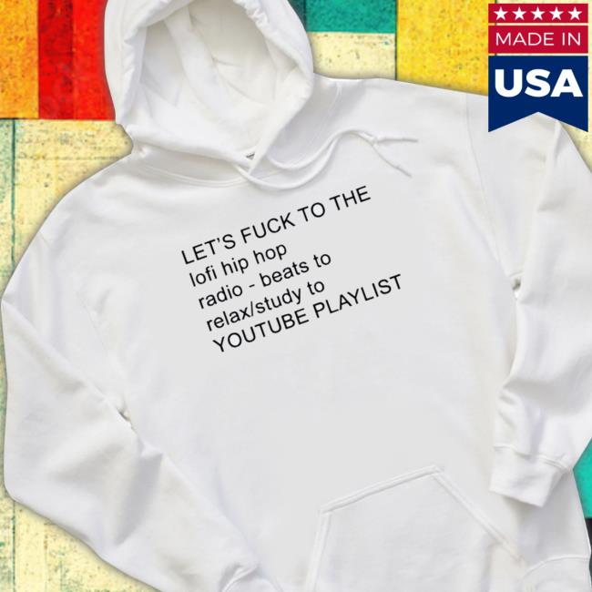 Official Let’S Fuck To The Lofi Hip Hop Radio Beats To Relax Study To Youtube Hoodie