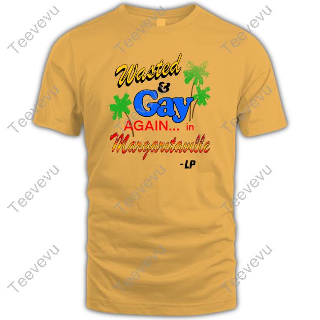 Wasted And Gay Again In Margaritaville Funny Shirt