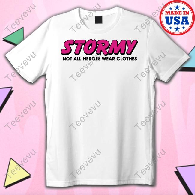 Stormy Daniels Stormy Not All Heroes Wear Clothes Shirt