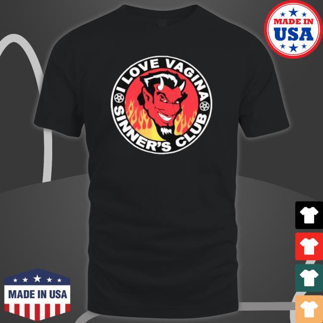 I Love Vagina Sinner’S Club shirt