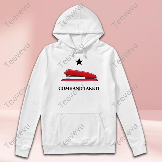 Come And Take It Red Stapler T-Shirt Come And Take It Red Stapler Hoodie
