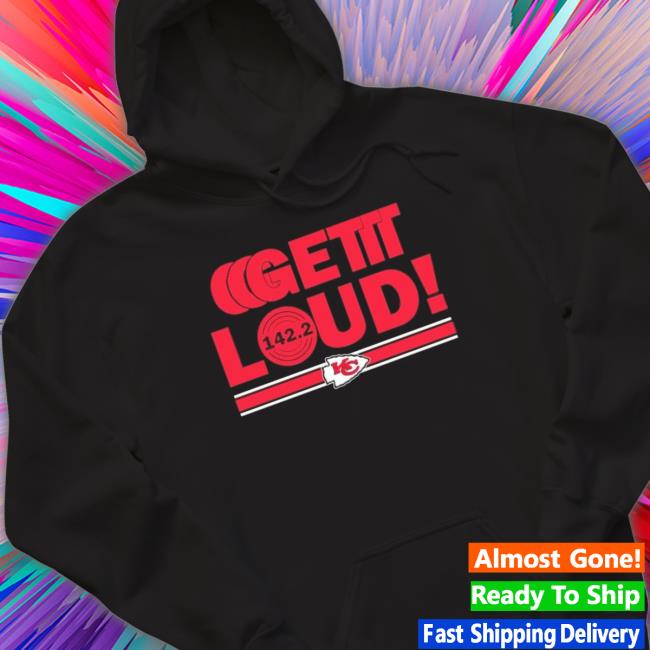 Nice Get Loud Kansas City Chief Fans T- shirt Nice Get Loud Kansas City Chief Fans Crewneck Sweatshirt