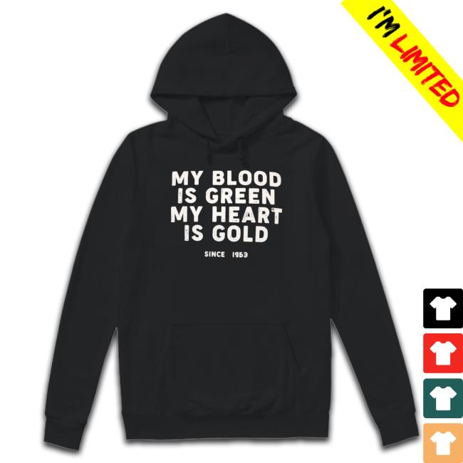 My Blood Is Green My Heart Is Gold Shirt My Blood Is Green My Heart Is Gold Shirt