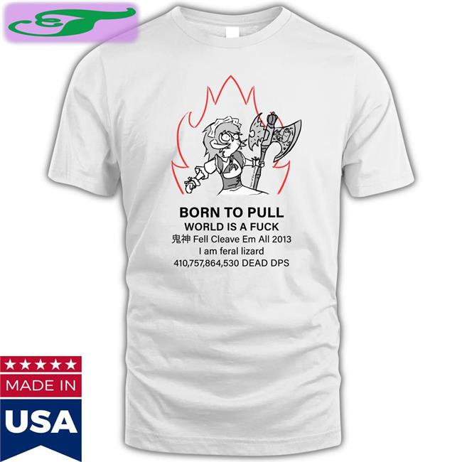 Redditffxiv Born Topull World Is A Fuck Shirt Fell Cleave Em All 2013 Shirts