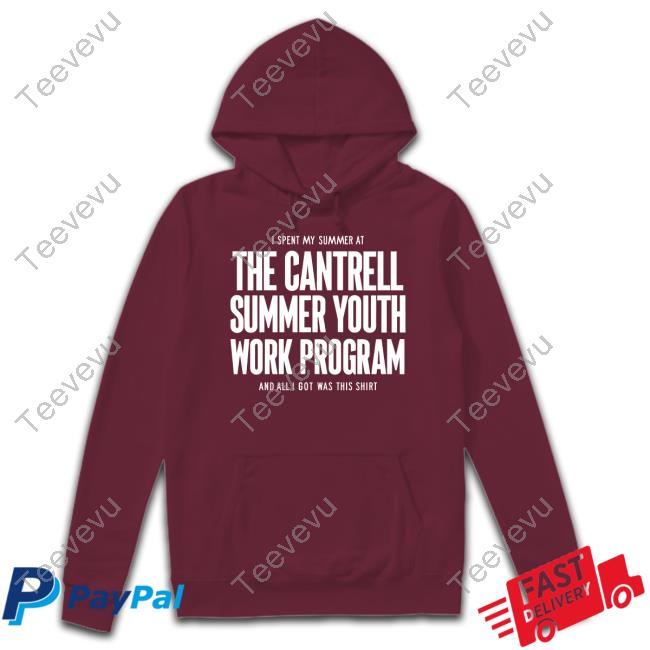 I Spent My Summer At The Cantrell Summer Youth Work Program And All I Got Was This Shirt Shirt