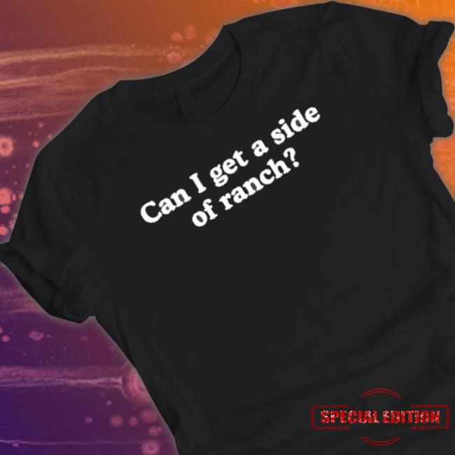 Can I Get A Side Of Ranch Classic Shirt