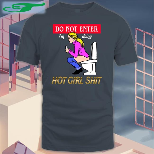 Shirtsthtgohard Do Not Enter I'm Doing Hot Girl Shit Shirt