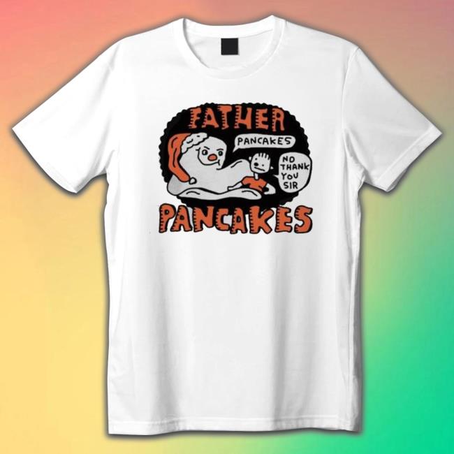 Father Pancakes No Thank You Sir Pancakes Tee Shirt