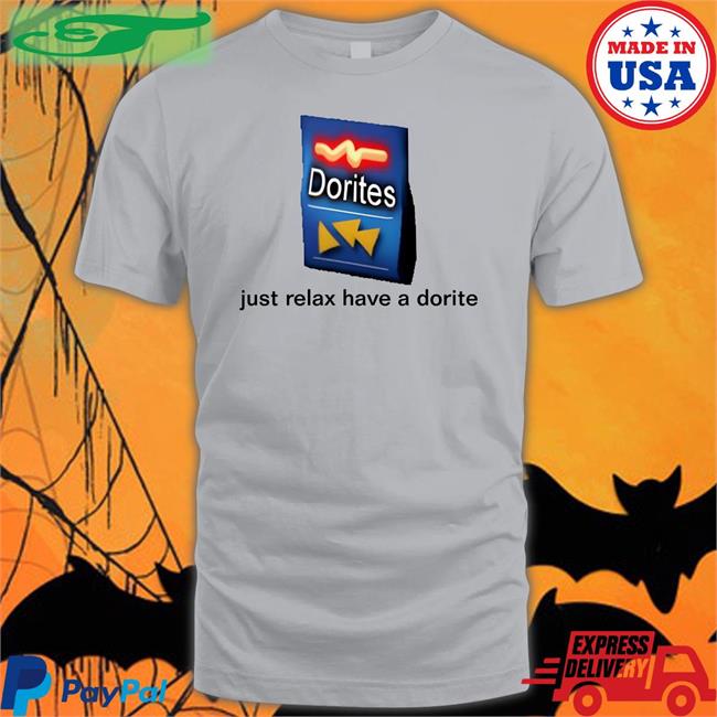 Just Relax Have A Dorite Tee Shirt