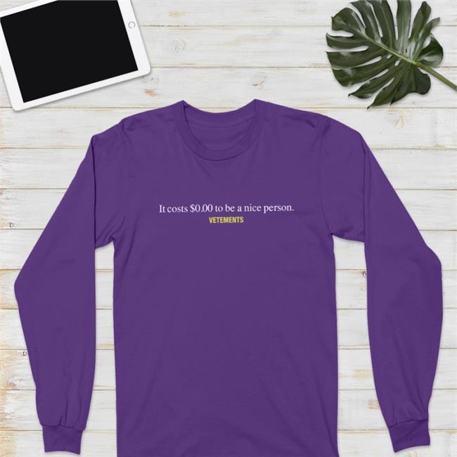 It Costs $000 To Be A Nice Person Czasyzarazy It Costs $000 To Be A Nice Person Vetements Shirt