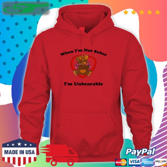When I'm Not Sober I'm Unbearable Hoodie