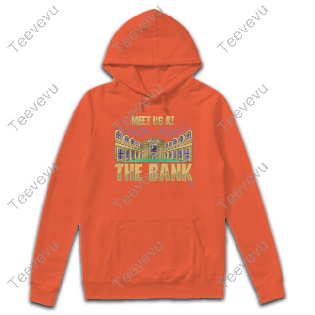 Meet Us At The Bank Hoodie