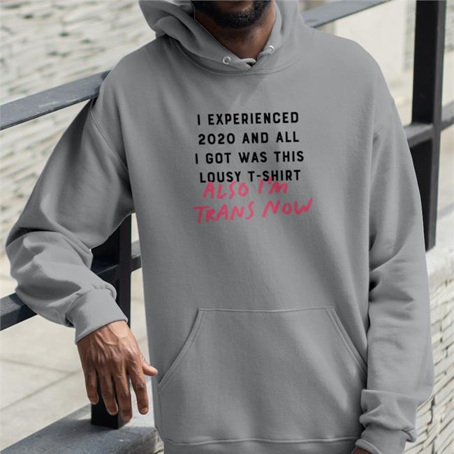 I Experienced 2020 And All I Got Was This Lousy T Shirts