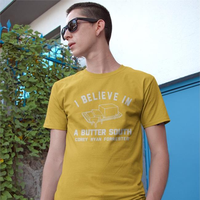 I Believe In Butter South Shirt Corey Ryan Forrester Store