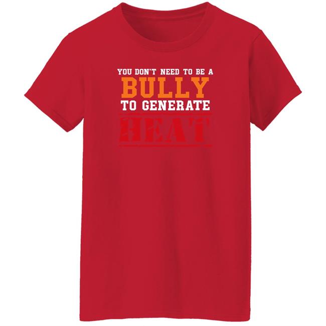 You Don't Need To A Bully To Generate Heat Shirt Toru Yano Fan Account You Don't Need To A Bully To Generate Heat Shirt Toru Yano Fan Account