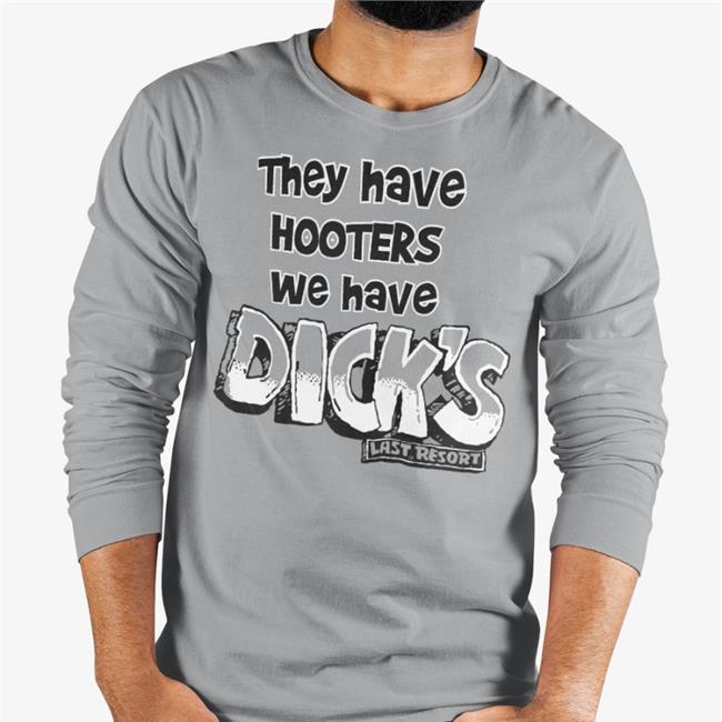 They Have Hooters We Have Dick's Tee