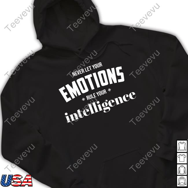 Never Let Your Emotions Rule Your Intelligence New Shirt