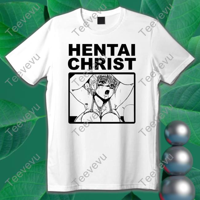 Shirts That Go Hard Hentai Christ Shirt Thegoodshirts