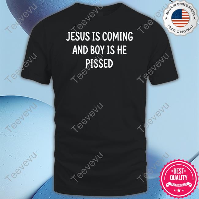 Alpha Jesus Is Coming And Boy Is He Pissed New Shirt