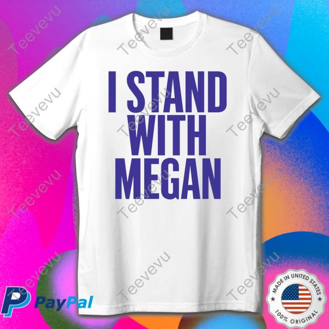 I Stand With Megan Shirt