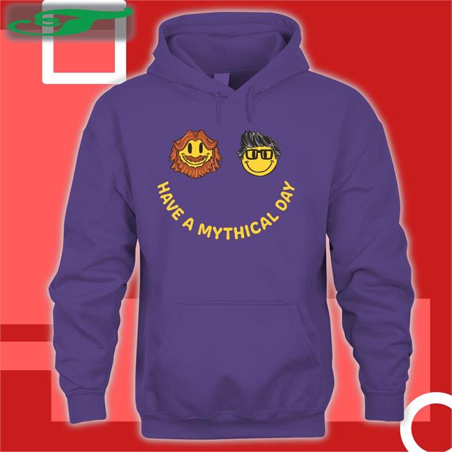 Mythical Have A Mythical Day Hooded Sweatshirt Mythical Have A Mythical Day Shirts