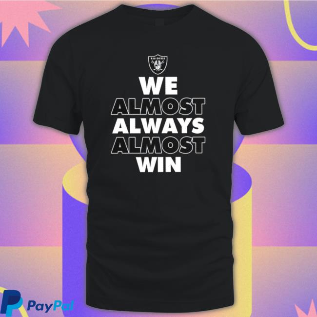 Las Vegas Raiders We Almost Always Almost Win 2023 Sweatshirts