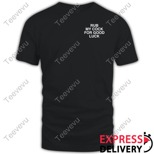 Assholesliveforever Rub My Cock For Good Luck T-Shirt