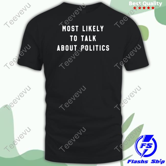 Official Most Likely To Talk About Politics Shirt J. Miles Coleman