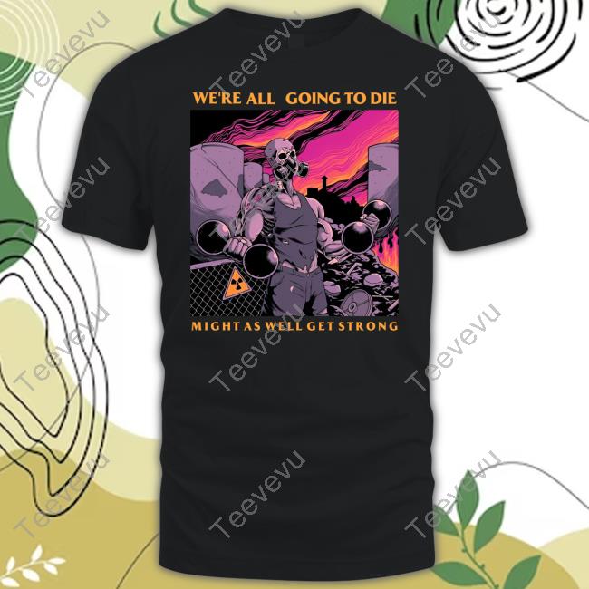 We're All Going To Die Might As Well Get Strong Tank Top