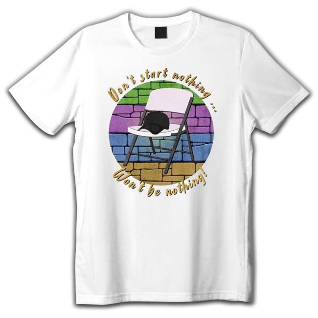 Don’T Start Nothing Won’T Get Nothing Classic Shirt