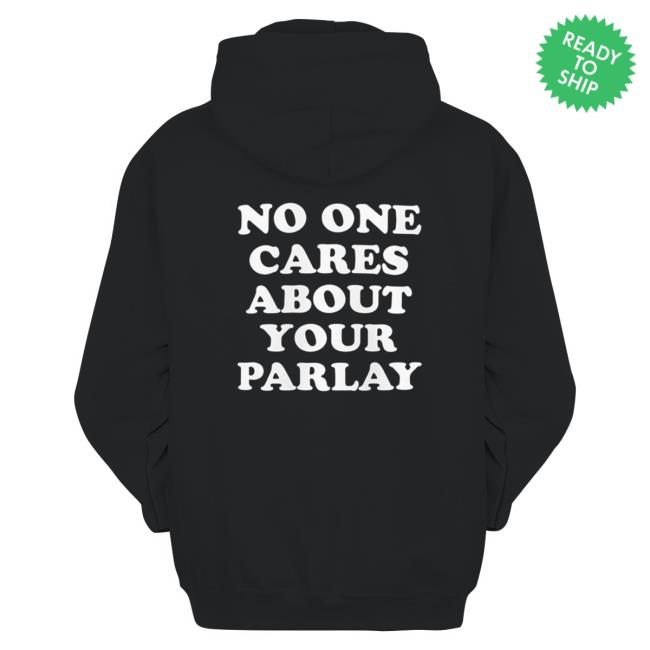 No One Cares About Your Parlay White Shirt No One Cares About Your Parlay White Crewneck Sweatshirt