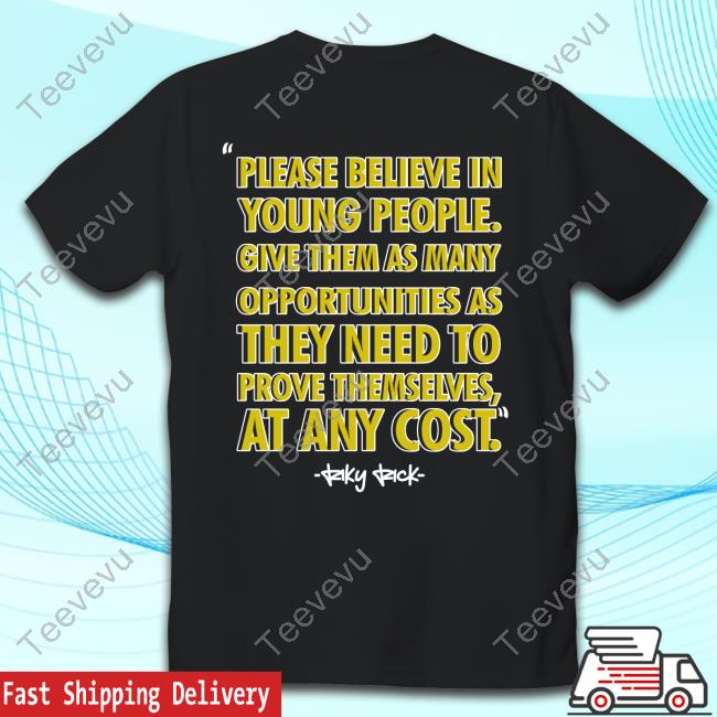 Cottonfest Merchandise Please Believe In Young People Give Them As Many Opportunities As They Need To Prove Themselves At Any Cost Long Sleeve
