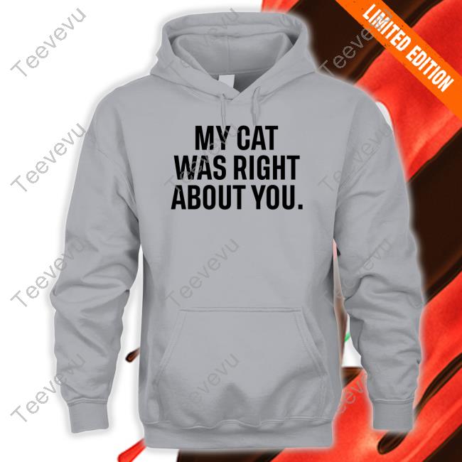 My Cat Was Right About You T Shirt The Hoarse Whisperer