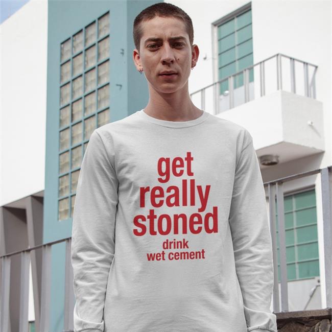 Get Really Stoned Drink Wet Cement Sweatshirt Babyboomercore
