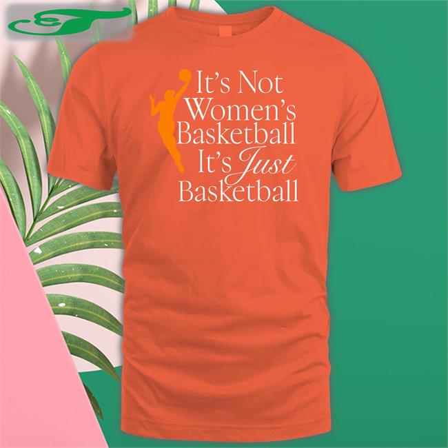 Wnba It's Not Women's Basketball It's Just Basketball Sweatshirt