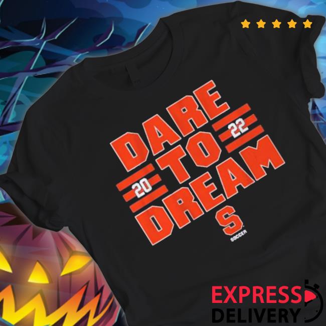Syracuse Soccer Dare To Dream Shirt Syracuse Soccer Dare To Dream Shirts