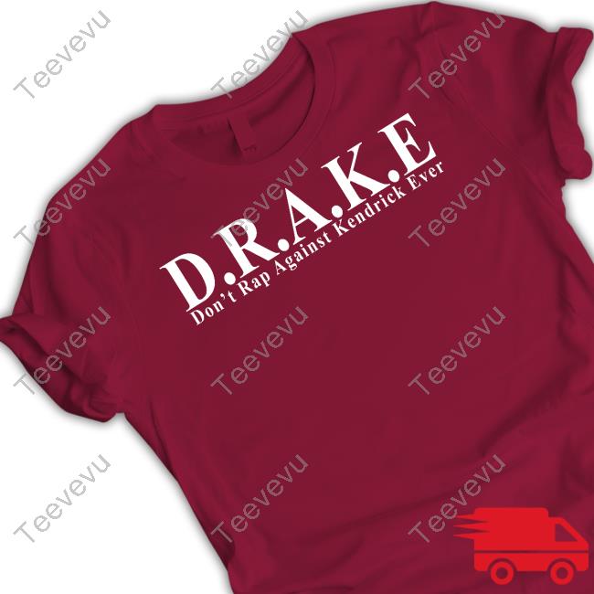 Funnyahhtees D.R.A.K.E Don't Rap Against Kendrick Ever Tee Shirt