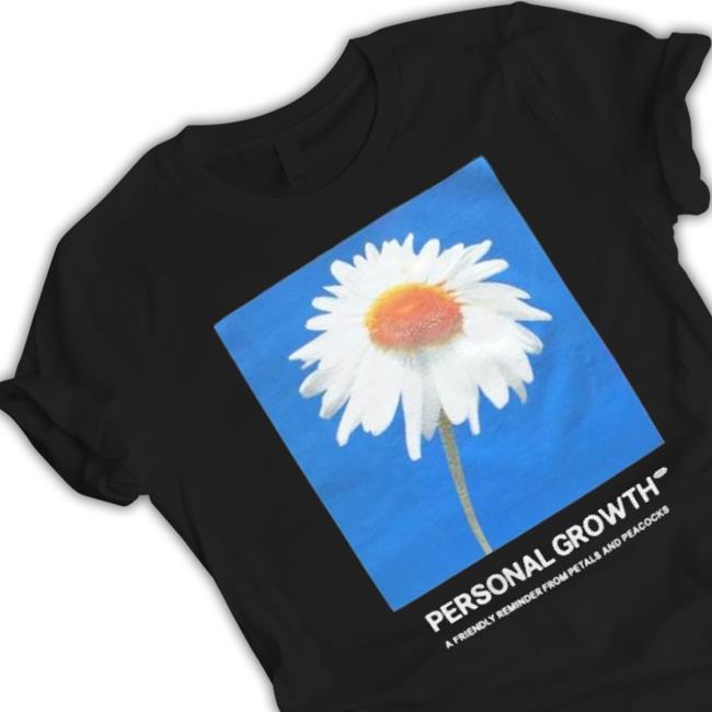 Personal Growth A Friendly Reminder From Petals And Peacocks shirt