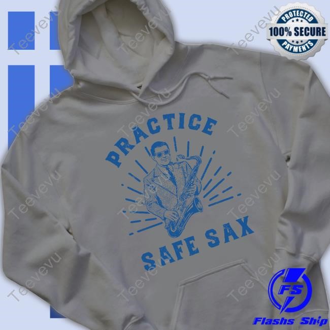 Practice Safe Sax New Shirt Practice Safe Sax Sweatshirt