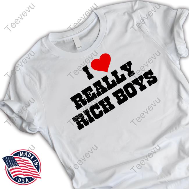 I Love Really Rich Boy Shirt
