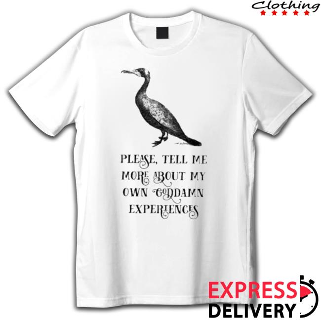 Laura Rathbone Wearing Please Tell Me More About My Own Goddamn Experiences New Shirt