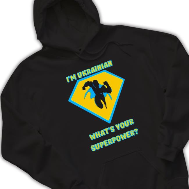 Official I’m Ukrainian What’s Your Superpower Tee Shirt