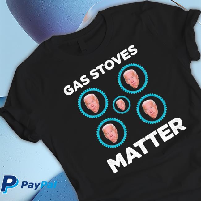Joe Biden Gas Stoves Matter Sweatshirts Joe Biden Gas Stoves Matter Hooded Sweatshirt