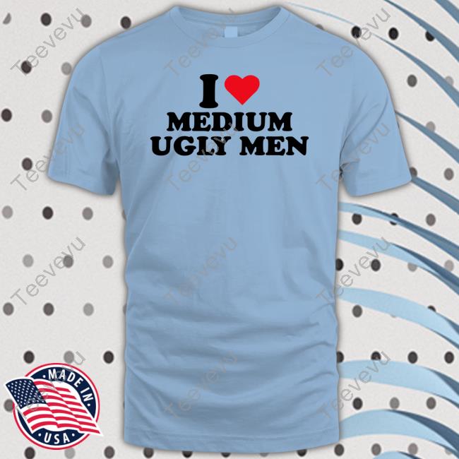 Shield Bunny Merch I Love Medium Ugly Men Shirt